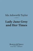 Lady Jane Grey and Her Times (Barnes & Noble Digital Library) (eBook, ePUB)