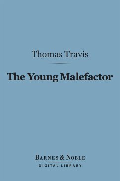 The Young Malefactor (Barnes & Noble Digital Library) (eBook, ePUB) - Travis, Thomas