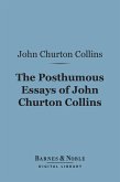 The Posthumous Essays of John Churton Collins (Barnes & Noble Digital Library) (eBook, ePUB)