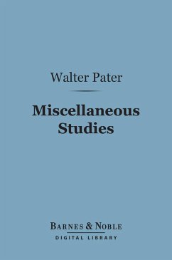 Miscellaneous Studies (Barnes & Noble Digital Library) (eBook, ePUB) - Pater, Walter