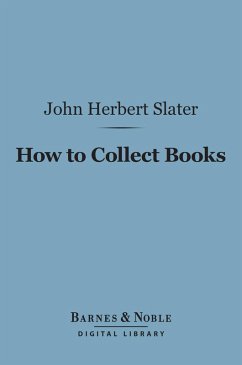 How to Collect Books (Barnes & Noble Digital Library) (eBook, ePUB) - Slater, John Herbert