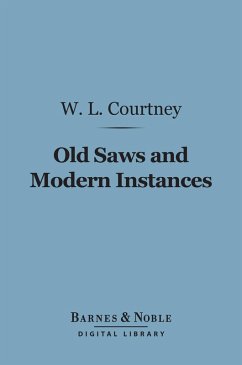 Old Saws and Modern Instances (Barnes & Noble Digital Library) (eBook, ePUB) - Courtney, W. L.