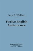 Twelve English Authoresses (Barnes & Noble Digital Library) (eBook, ePUB)