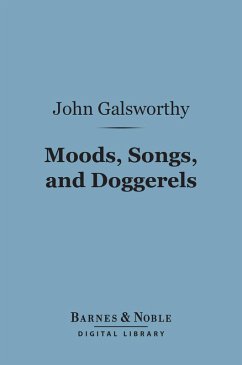 Moods, Songs, and Doggerels (Barnes & Noble Digital Library) (eBook, ePUB) - Galsworthy, John