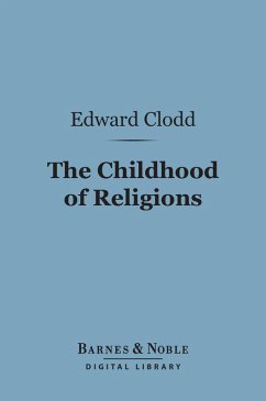 The Childhood of Religions (Barnes & Noble Digital Library) (eBook, ePUB) - Clodd, Edward