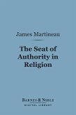 The Seat of Authority In Religion (Barnes & Noble Digital Library) (eBook, ePUB)