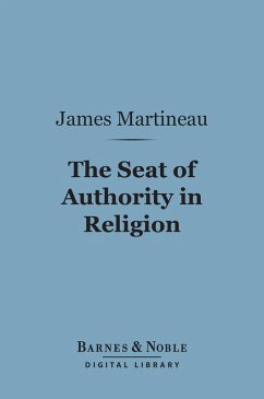 The Seat of Authority In Religion (Barnes & Noble Digital Library) (eBook, ePUB) - Martineau, James