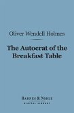 The Autocrat of the Breakfast Table (Barnes & Noble Digital Library) (eBook, ePUB)