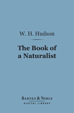 The Book of a Naturalist (Barnes & Noble Digital Library) (eBook, ePUB) - Hudson, W. H.