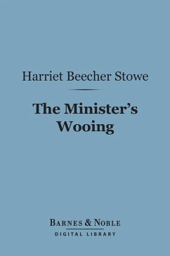 The Minister's Wooing (Barnes & Noble Digital Library) (eBook, ePUB) - Stowe, Harriet Beecher