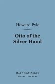 Otto of the Silver Hand (Barnes & Noble Digital Library) (eBook, ePUB)