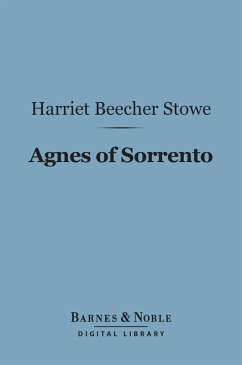 Agnes of Sorrento (Barnes & Noble Digital Library) (eBook, ePUB) - Stowe, Harriet Beecher