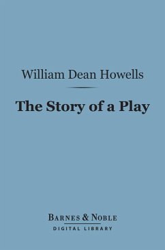 The Story of a Play (Barnes & Noble Digital Library) (eBook, ePUB) - Howells, William Dean