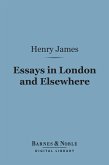 Essays in London and Elsewhere (Barnes & Noble Digital Library) (eBook, ePUB)