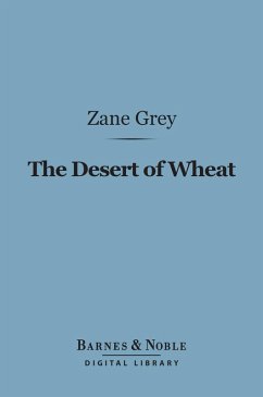 The Desert of Wheat (Barnes & Noble Digital Library) (eBook, ePUB) - Grey, Zane