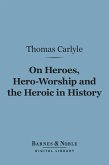 On Heroes, Hero-Worship and the Heroic in History (Barnes & Noble Digital Library) (eBook, ePUB)