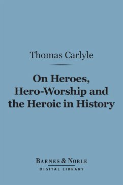 On Heroes, Hero-Worship and the Heroic in History (Barnes & Noble Digital Library) (eBook, ePUB) - Carlyle, Thomas