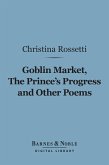 Goblin Market, The Prince's Progress and Other Poems (Barnes & Noble Digital Library) (eBook, ePUB)