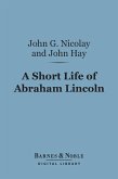 A Short Life of Abraham Lincoln (Barnes & Noble Digital Library) (eBook, ePUB)