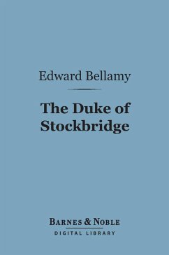 The Duke of Stockbridge (Barnes & Noble Digital Library) (eBook, ePUB) - Bellamy, Edward