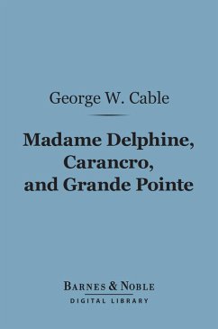Madame Delphine, Carancro, and Grande Pointe (Barnes & Noble Digital Library) (eBook, ePUB) - Cable, George Washington