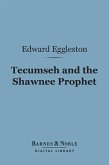 Tecumseh and the Shawnee Prophet (Barnes & Noble Digital Library) (eBook, ePUB)