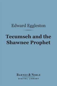 Tecumseh and the Shawnee Prophet (Barnes & Noble Digital Library) (eBook, ePUB) - Eggleston, Edward; Seelye, Elizabeth Eggleston