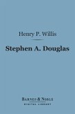 Stephen A. Douglas (Barnes & Noble Digital Library) (eBook, ePUB)