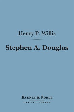 Stephen A. Douglas (Barnes & Noble Digital Library) (eBook, ePUB) - Willis, Henry Parker