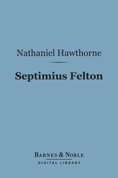 Septimius Felton (Barnes & Noble Digital Library) (eBook, ePUB) - Hawthorne, Nathaniel