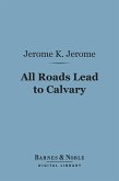 All Roads Lead to Calvary (Barnes & Noble Digital Library) (eBook, ePUB)