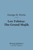 Leo Tolstoy: The Grand Mujik (Barnes & Noble Digital Library) (eBook, ePUB)