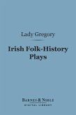Irish Folk-History Plays (Barnes & Noble Digital Library) (eBook, ePUB)