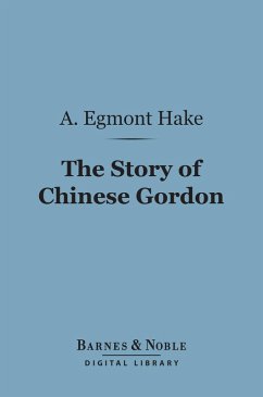 The Story of Chinese Gordon (Barnes & Noble Digital Library) (eBook, ePUB) - Hake, A. Egmont