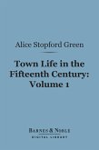 Town Life in the Fifteenth Century, Volume 1 (Barnes & Noble Digital Library) (eBook, ePUB)
