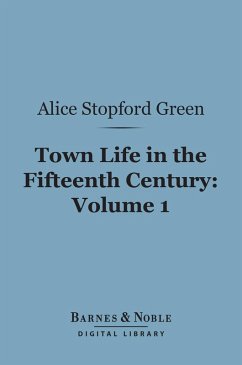 Town Life in the Fifteenth Century, Volume 1 (Barnes & Noble Digital Library) (eBook, ePUB) - Green, Alice Stopford