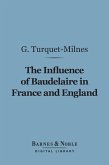 The Influence of Baudelaire in France and England (Barnes & Noble Digital Library) (eBook, ePUB)