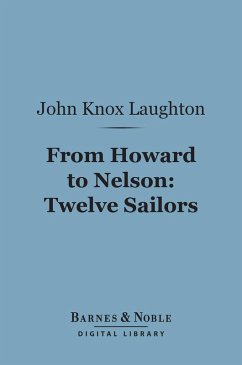 From Howard to Nelson: Twelve Sailors (Barnes & Noble Digital Library) (eBook, ePUB) - Laughton, John Knox