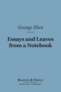 Essays and Leaves from a Notebook (Barnes & Noble Digital Library) (eBook, ePUB) - Eliot, George