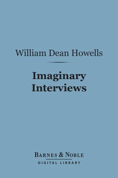 Imaginary Interviews (Barnes & Noble Digital Library) (eBook, ePUB) - Howells, William Dean