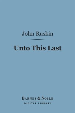 Unto This Last (Barnes & Noble Digital Library) (eBook, ePUB) - Ruskin, John