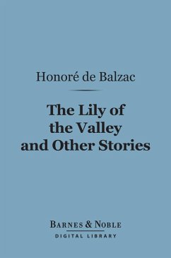 The Lily of the Valley and Other Stories (Barnes & Noble Digital Library) (eBook, ePUB) - Balzac, Honore de