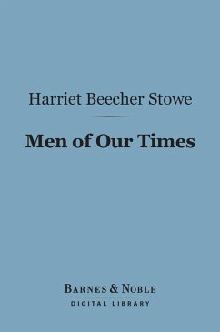 Men of Our Times (Barnes & Noble Digital Library) (eBook, ePUB) - Stowe, Harriet Beecher