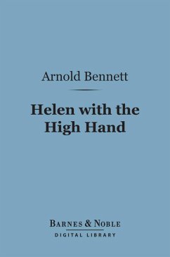 Helen with the High Hand (Barnes & Noble Digital Library) (eBook, ePUB) - Bennett, Arnold