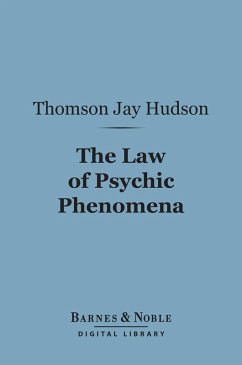 The Law of Psychic Phenomena (Barnes & Noble Digital Library) (eBook, ePUB) - Hudson, Thomson Jay