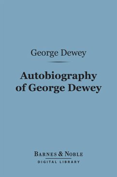 Autobiography of George Dewey, Admiral of the Navy (Barnes & Noble Digital Library) (eBook, ePUB) - Dewey, George