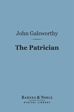 The Patrician (Barnes & Noble Digital Library) (eBook, ePUB) - Galsworthy, John