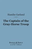 The Captain of the Gray-Horse Troop (Barnes & Noble Digital Library) (eBook, ePUB)