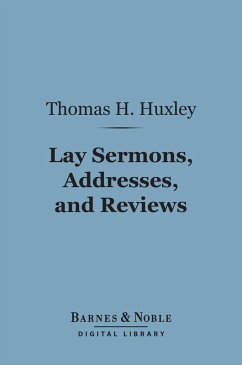 Lay Sermons, Addresses, and Reviews (Barnes & Noble Digital Library) (eBook, ePUB) - Huxley, Thomas H.