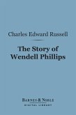 The Story of Wendell Phillips (Barnes & Noble Digital Library) (eBook, ePUB)